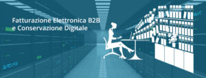 Fatturazione elettronica b2b e conservazione digitale